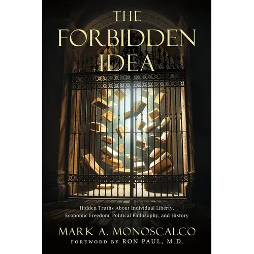 The Forbidden Idea: Hidden Truths About Individual Liberty, Economic Freedom, Political Philosophy, And History - Paperback 1