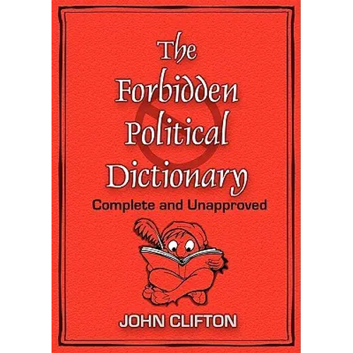 The Forbidden Political Dictionary: Complete And Unapproved - Paperback 1