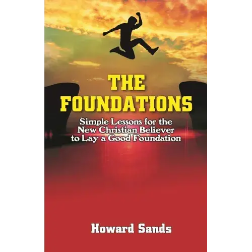 The Foundations: Simple Lessons For The New Christian To Lay A Good Foundation. - Paperback 1