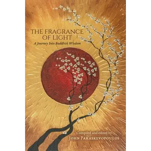 The Fragrance Of Light: A Journey Into Buddhist Wisdom - Paperback 1