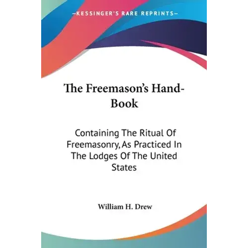 The Freemason's Hand-Book: Containing The Ritual Of Freemasonry, As Practiced In The Lodges Of The United States - Paperback 1