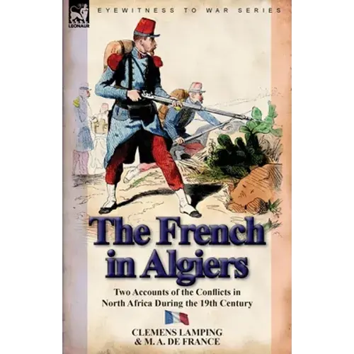 The French In Algiers: Two Accounts Of The Conflicts In North Africa During The 19Th Century - Paperback 1