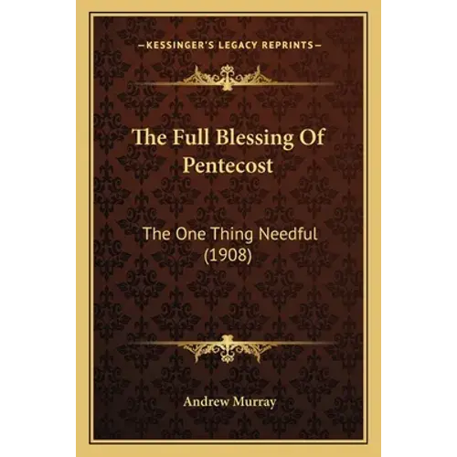 The Full Blessing Of Pentecost: The One Thing Needful (1908) - Paperback 1