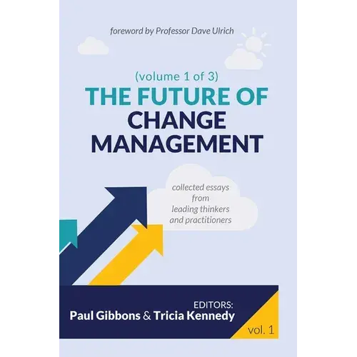The Future Of Change Management: Collected Essays From Leading Thinkers And Practitioners - Paperback 1