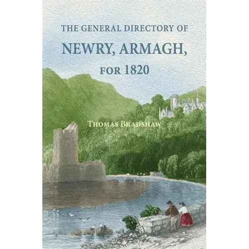The General Directory Of Newry, Armagh, For 1820: And The Towns Of Dungannon, Portadown, Tandragee, Lurgan, Waringstown, Banbridge, Warrenpoint, Rosst - Paperback 1