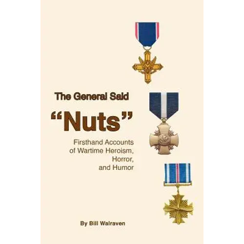 The General Said "Nuts": Firsthand Accounts Of Wartime Heroism, Horror, And Humor - Paperback 1