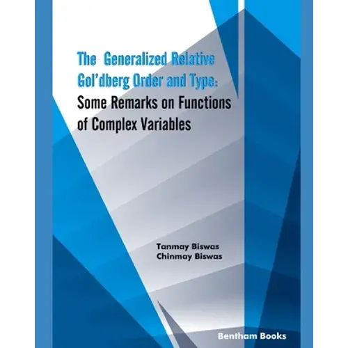 The Generalized Relative Gol'dberg Order And Type: Some Remarks On Functions Of Complex Variables - Paperback 1