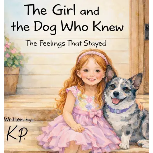 The Girl And The Dog Who Knew: The Feelings That Stayed - Hardcover 1