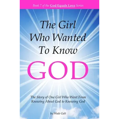 The Girl Who Wanted To Know God: The Story Of One Girl Who Went From Knowing About God To Knowing God - Paperback 1