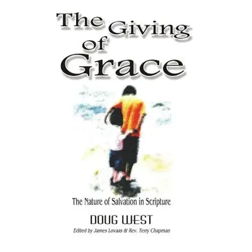 The Giving Of Grace: The Nature Of Salvation In Scripture - Paperback 1