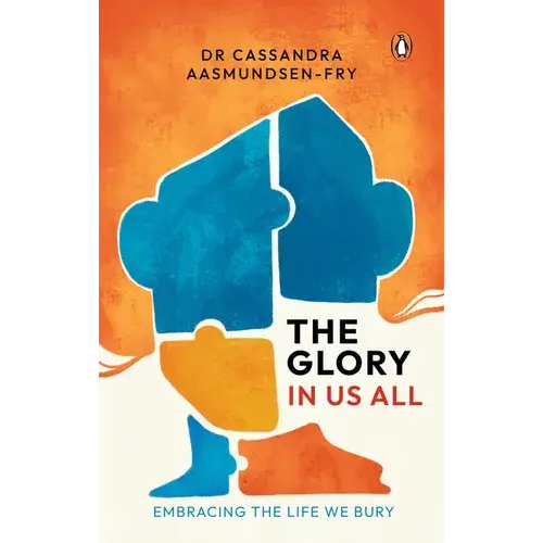 The Glory In Us All: Embracing The Life We Bury - Paperback 1