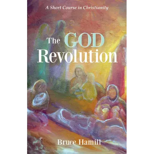 The God Revolution: A Short Course In Christianity - Paperback 1