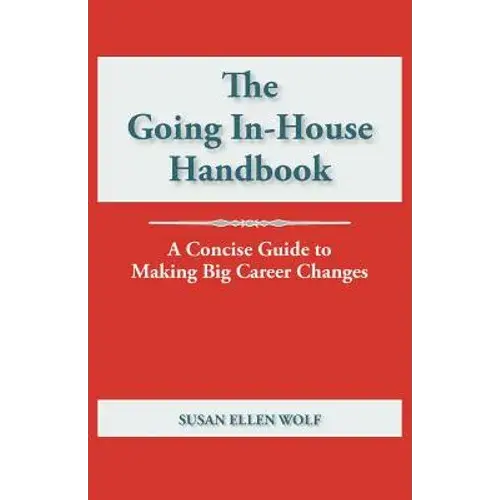 The Going In-House Handbook: A Concise Guide To Making Big Career Changes - Paperback 1
