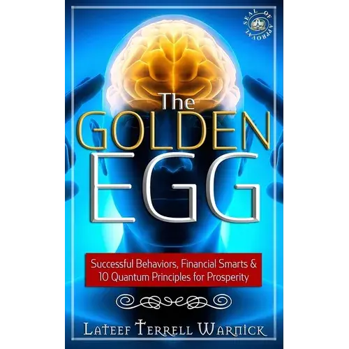 The Golden Egg: Successful Behaviors, Financial Smarts & 10 Quantum Principles For Prosperity - Paperback 1