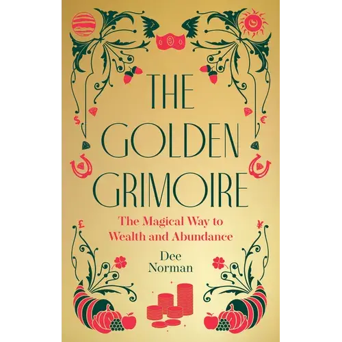 The Golden Grimoire: The Magical Way To Wealth And Abundance - Hardcover 1