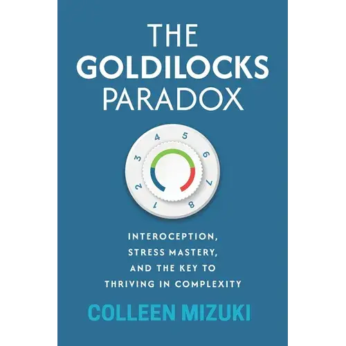 The Goldilocks Paradox: Interoception, Stress Mastery, And The Key To Thriving In Complexity - Paperback 1