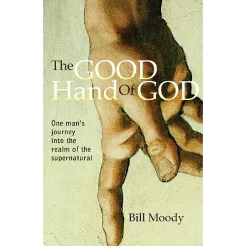 The Good Hand Of God: One Man's Journey Into The Realm Of The Supernatural - Paperback 1