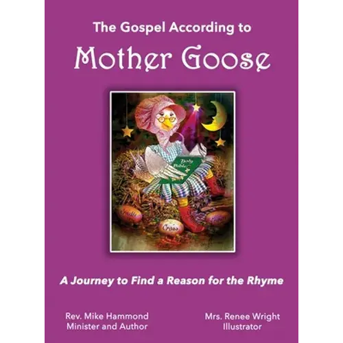The Gospel According To Mother Goose: A Journey To Find A Reason For The Rhyme - Hardcover 1