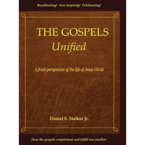 The Gospels Unified: A Fresh Perspective Of The Life Of Jesus Christ - Hardcover 1
