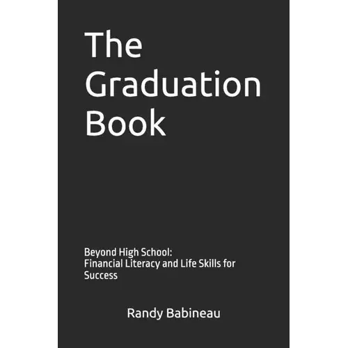The Graduation Book: Beyond High School: Financial Literacy And Life Skills For Success - Paperback 1