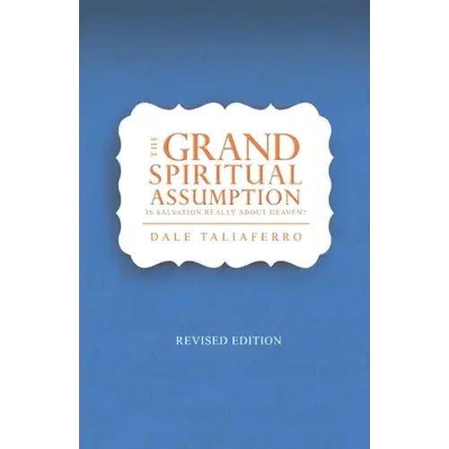 The Grand Spiritual Assumption: Is Salvation Really About Heaven? - Paperback 1