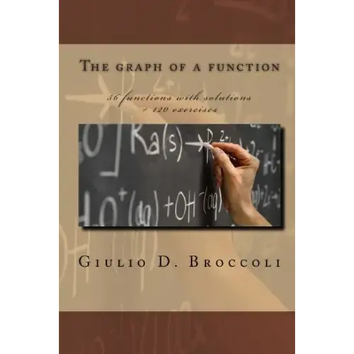 The Graph Of A Function: 56 Functions With Solutions + 120 Exercises - Paperback 1