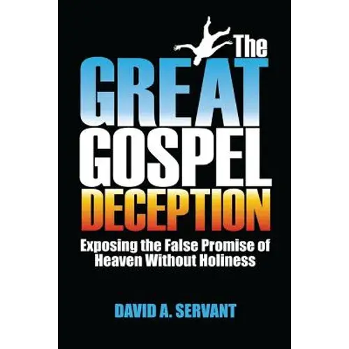The Great Gospel Deception: Exposing The False Promise Of Heaven Without Holiness - Paperback 1