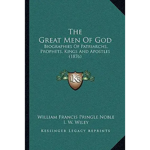 The Great Men Of God: Biographies Of Patriarchs, Prophets, Kings And Apostles (1876) - Paperback 1