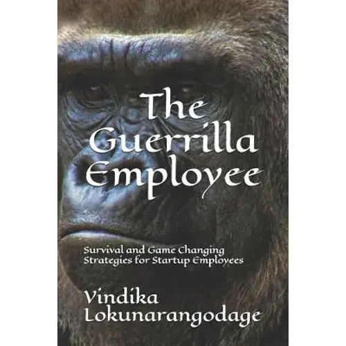 The Guerrilla Employee: Survival And Game Changing Strategies For Startup Employees - Paperback 1