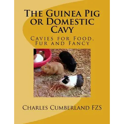 The Guinea Pig Or Domestic Cavy: Cavies For Food, Fur And Fancy - Paperback 1