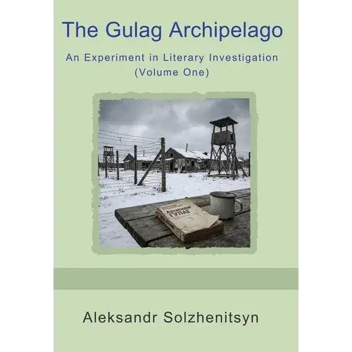 The Gulag Archipelago: An Experiment In Literary Investigation (Volume One) - Hardcover 1
