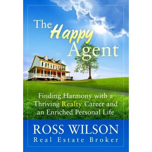 The Happy Agent: Finding Harmony With A Thriving Realty Career And An Enriched Personal Life - Paperback 1