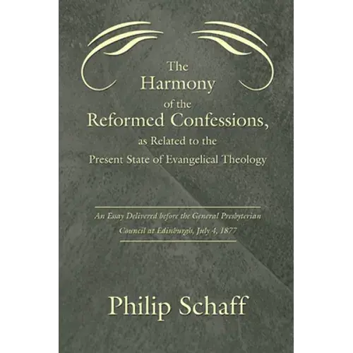 The Harmony Of The Reformed Confessions, As Related To The Present State Of Evangelical Theology - Paperback 1