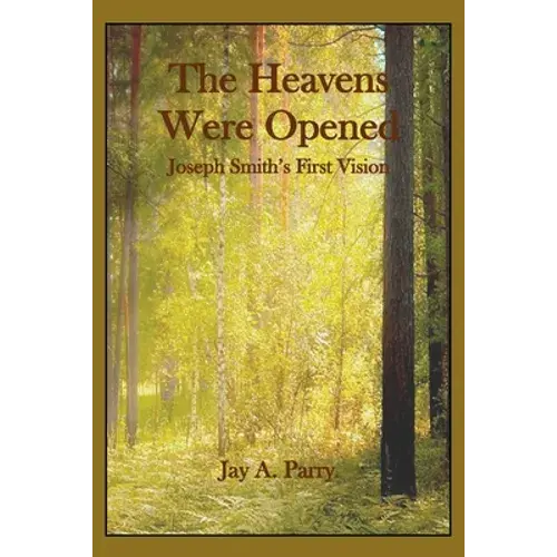 The Heavens Were Opened: Joseph Smith's First Vision - Paperback 1