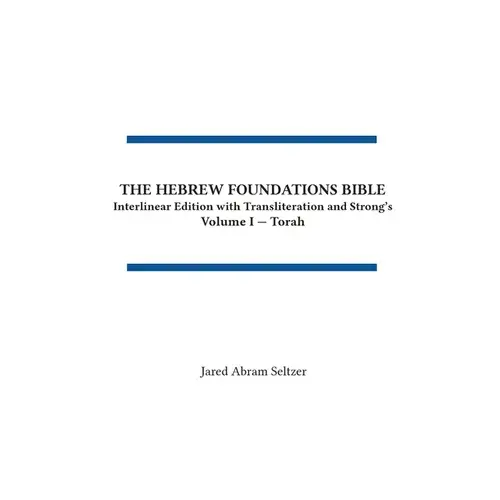 The Hebrew Foundations Bible: Interlinear Edition With Transliteration And Strong's - Hardcover 1