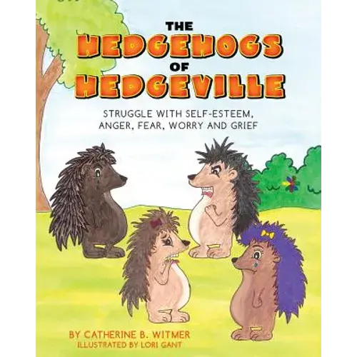 The Hedgehogs Of Hedgeville: Struggle With Self-Esteem, Anger, Fear, Worry And Grief - Paperback 1