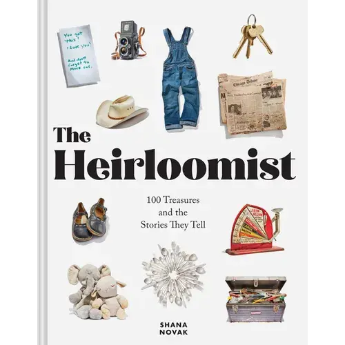 The Heirloomist: 100 Treasures And The Stories They Tell - Hardcover 1