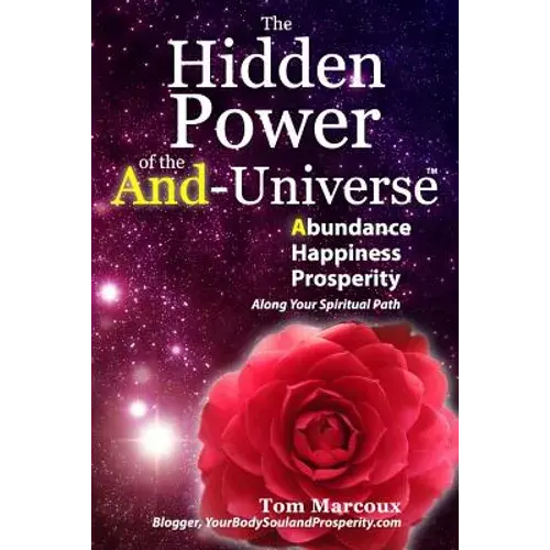 The Hidden Power Of The And-Universe: Abundance, Happiness, Prosperity - Along Your Spiritual Path - Paperback 1