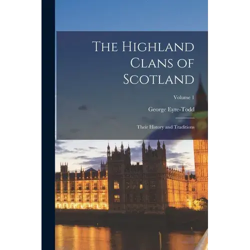 The Highland Clans Of Scotland; Their History And Traditions; Volume 1 - Paperback 1
