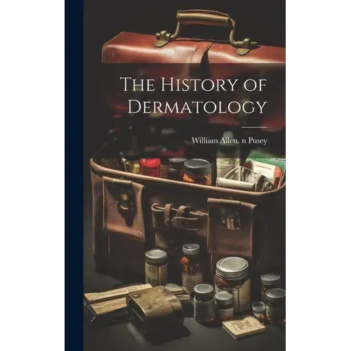 The History Of Dermatology - Hardcover 1
