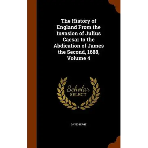 The History Of England From The Invasion Of Julius Caesar To The Abdication Of James The Second, 1688, Volume 4 - Hardcover 1