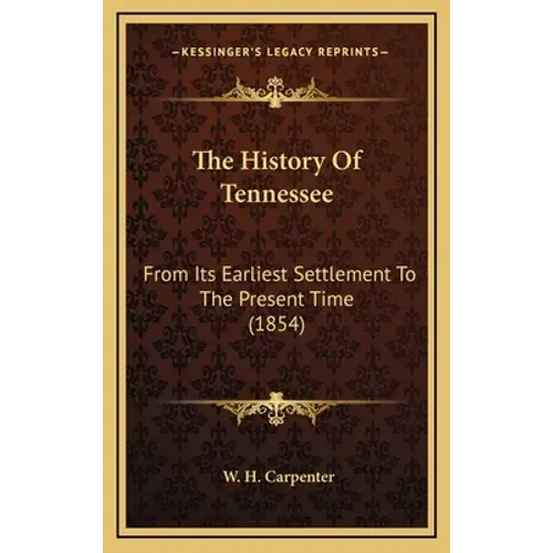 The History Of Tennessee: From Its Earliest Settlement To The Present Time (1854) - Hardcover 1