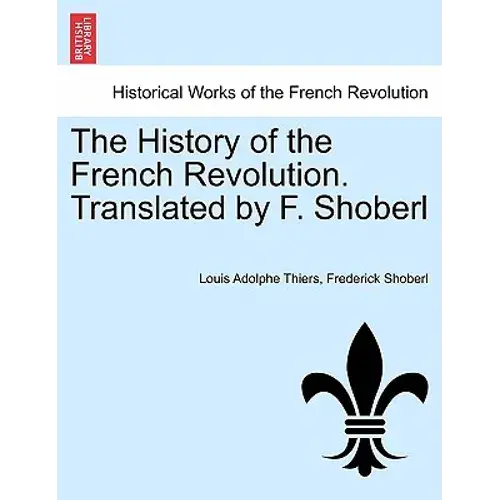 The History Of The French Revolution. Translated By F. Shoberl Vol. Iii. - Paperback 1