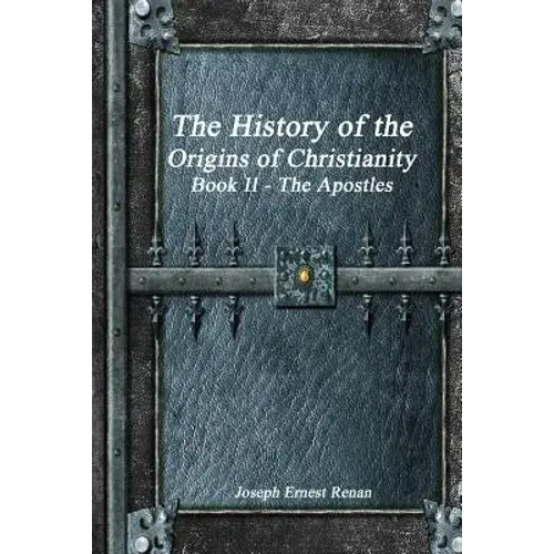 The History Of The Origins Of Christianity Book Ii The Apostles - Paperback 1