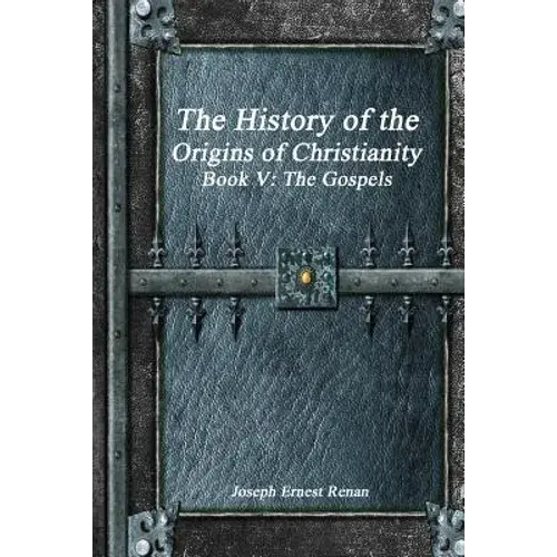 The History Of The Origins Of Christianity Book V - The Gospels - Paperback 1
