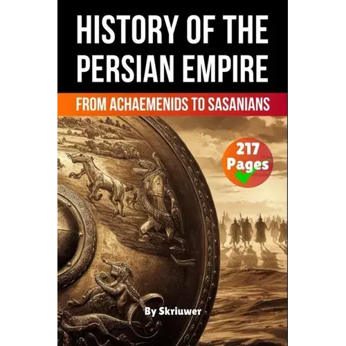 The History Of The Persian Empire: From Achaemenids To Sasanians - Paperback 1