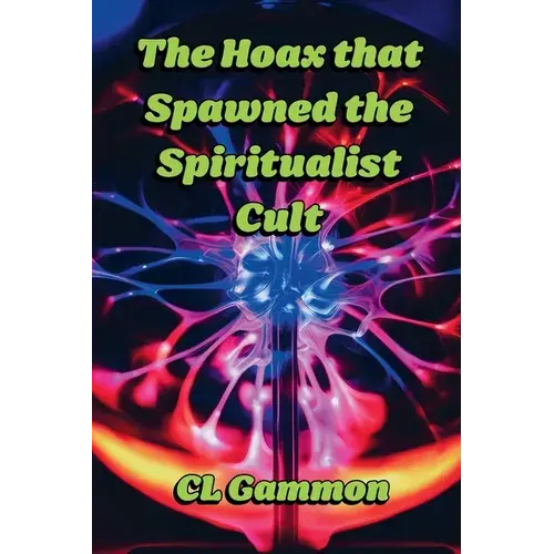 The Hoax That Spawned The Spiritualist Cult - Paperback 1