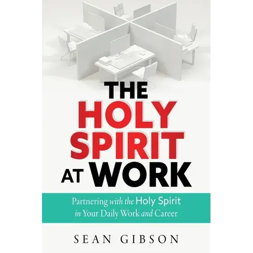 The Holy Spirit At Work: Partnering With The Holy Spirit In Your Daily Work And Career - Paperback 1
