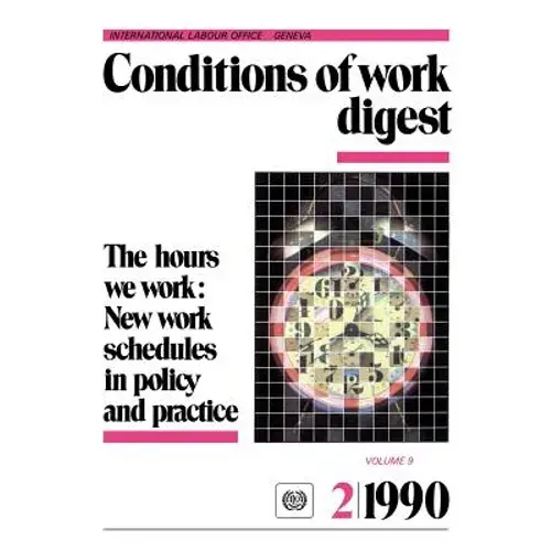 The Hours We Work: New Work Schedules In Policy And Practice (Conditions Of Work Digest 2/90) - Paperback 1