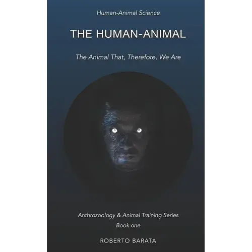 The Human-Animal: The Animal That, Therefore, We Are - Paperback 1